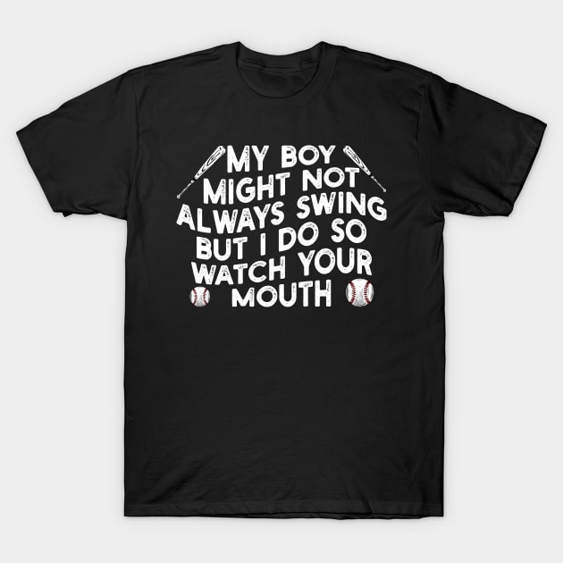 my boy might not always swing but i do so watch your mouth T-Shirt by mdr design